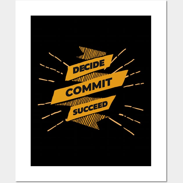 Decide Commit Succeed Wall Art by MIRO-07